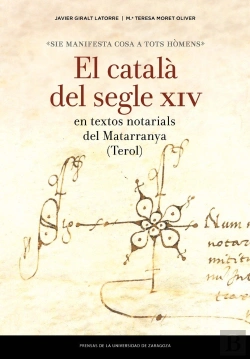 Bertrand.pt - «Sie Manifesta Cosa A Tots Hòmens»: El Català Del Segle Xiv En Textos Notarials Del Matarranya (Tero