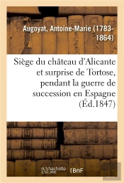 Siege Du Chateau D'Alicante Et Surprise De Tortose, Pendant La Guerre De Succession En Espagne