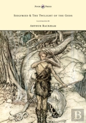 Siegfied & The Twilight Of The Gods - Illustrated By Arthur Rackham