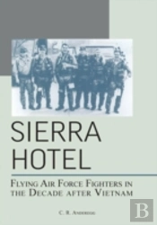Sierra Hotel: Flying Air Force Fighters In The Decade After Vietnam