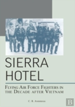 Bertrand.pt - Sierra Hotel: Flying Air Force Fighters In The Decade After Vietnam