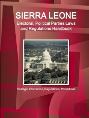 Sierra Leone Electoral, Political Parties Laws And Regulations Handbook - Strategic Information, Regulations, Procedures