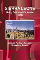 Sierra Leone Mining Sector And Exploration Profile - Strategic, Practical Information, Regulations, Contacts