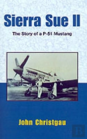 Sierra Sue Ii: The Story Of A P-51 Mustang