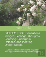 Siftsem Tool- Sensations, Images, Feelings, Thoughts, Soothing, Endorphin Release, And Meeting Unmet Needs.