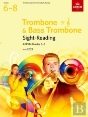 Sight-Reading For Trombone (Bass Clef And Treble Clef) And Bass Trombone, Abrsm Grades 6-8, From 2023