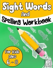 Sight Words And Spelling Workbook For Kids Ages 6-8