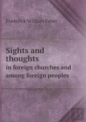 Sights And Thoughts In Foreign Churches And Among Foreign Peoples