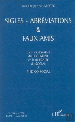 Bertrand.pt - Sigles-Abreviations Et Faux Amis - Dans Les Domaines Du Logement, De La Retraite, Du Social & Medico (Édition 2006)