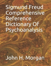 Sigmund Freud Comprehensive Reference Dictionary Of Psychoanalysis