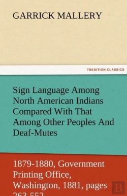 Bertrand.pt - Sign Language Among North American Indians Compared With That Among Other Peoples And Deaf-Mutes First Annual Report Of The Bureau Of Ethnology To The Secretary Of The Smithsonian Institution, 1879-18