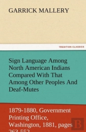 Sign Language Among North American Indians Compared With That Among Other Peoples And Deaf-Mutes First Annual Report Of The Bureau Of Ethnology To The Secretary Of The Smithsonian Institution, 1879-18