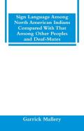 Sign Language Among North American Indians Compared With That Among Other Peoples And Deaf-Mutes