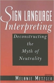 Sign Language Interpreting - Deconstructing The Myth Of Neutrality