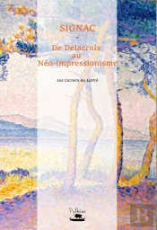 Signac : De Delacroix Au Neo-Impressionnisme