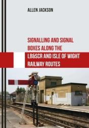 Signalling And Signal Boxes Along The Lb&Scr And Isle Of Wight Railway Routes