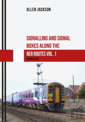 Signalling And Signal Boxes Along The Ner Routes Vol. 1