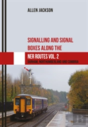 Signalling And Signal Boxes Along The Ner Routes Vol. 2