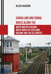 Signalling And Signal Boxes Along The North British Railway, Great North Of Scotland Railway And The Clc Routes