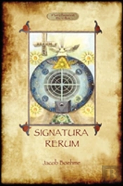 Signatura Rerum, The Signature Of All Things; With Three Additional Essays