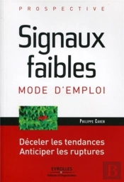 Signaux Faibles, Mode D'Emploi ; Déceler Les Tendances, Anticiper Les Ruptures