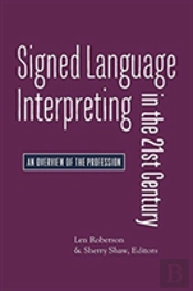 Signed Language Interpreting In The 21st Century Â€“ An Overview Of The Profession