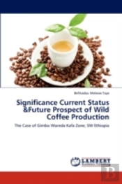Significance Current Status &Future Prospect Of Wild Coffee Production