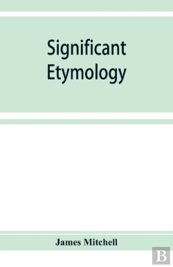 Bertrand.pt - Significant Etymology; Or, Roots, Stems, And Branches Of The English Language