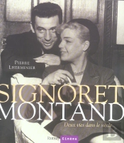 Signoret, Montand ; Deux Vies Dans Le Siècle