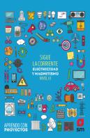 Sigue La Corriente. Electricidad Y Magnetismo (Nivel Iii). Aprendo Con Proyectos