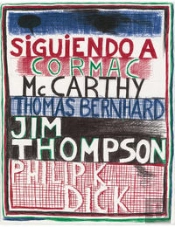 Siguiendo A Cormac Mc Carthy, Thomas Bernhard, Jim Thompson, Philip K. Dick