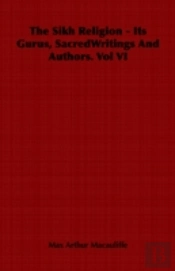 Sikh Religion - Its Gurus, Sacredwritings And Authors. Vol Vi