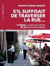 S'Il Suffisait De Traverser La Rue... Le Relais, Un Restaurant À Pantin ; 25 Ans D'Économie Solidaire