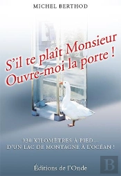 S'Il Te Plaît Monsieur, Ouvre-Moi La Porte ! ; 930 Kilomètres À Pied... D'Un Lac De Montagne À L'Océan !