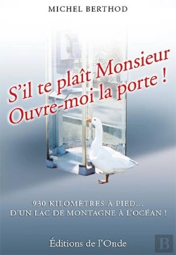 Bertrand.pt - S'Il Te Plaît Monsieur, Ouvre-Moi La Porte ! ; 930 Kilomètres À Pied... D'Un Lac De Montagne À L'Océan !