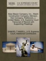 Silas Mason Company, Inc., Walsh Construction Company, Atkinson-Kier Company, Petitioners, V. United States. U.S. Supreme Court Transcript Of Record With Supporting Pleadings