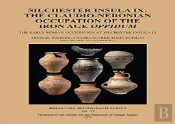 Silchester Insula Ix: The Claudio-Neronian Occupation Of The Iron Age Oppidum