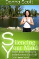 Silencing Your Mind: Secret Yoga Meditation Techniques To Clear And Calm Your Mind