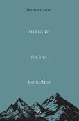 Silêncio na Era do Ruído