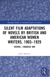 Silent Film Adaptations Of Novels By British And American Women Writers, 1903-1929