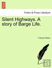Silent Highways. A Story Of Barge Life.