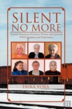 Bertrand.pt - Silent No More: Personal Narratives Of German Women Who Survived Wwii Expulsion And Deportation