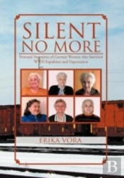 Silent No More: Personal Narratives Of German Women Who Survived Wwii Expulsion And Deportation