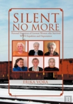 Bertrand.pt - Silent No More: Personal Narratives Of German Women Who Survived Wwii Expulsion And Deportation