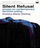 Silent Refusal:  Essays On Contemporary Feminist Writing