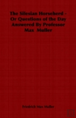 Bertrand.pt - Silesian Horseherd - Or Questions Of The Day Answered By Professor Max Muller