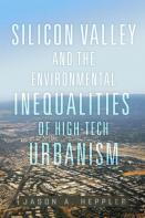Silicon Valley And The Environmental Inequalities Of High-Tech Urbanism Volume 9
