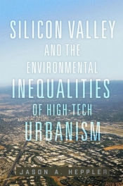 Silicon Valley And The Environmental Inequalities Of High-Tech Urbanism Volume 9