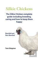 Silkie Chickens A Complete Guide To Caring And Breeding.