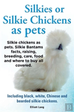 Bertrand.pt - Silkies Or Silkie Chickens As Pets. Silkie Bantams Facts, Raising, Breeding, Care, Food And Where To Buy All Covered. Including Black, White, Chinese